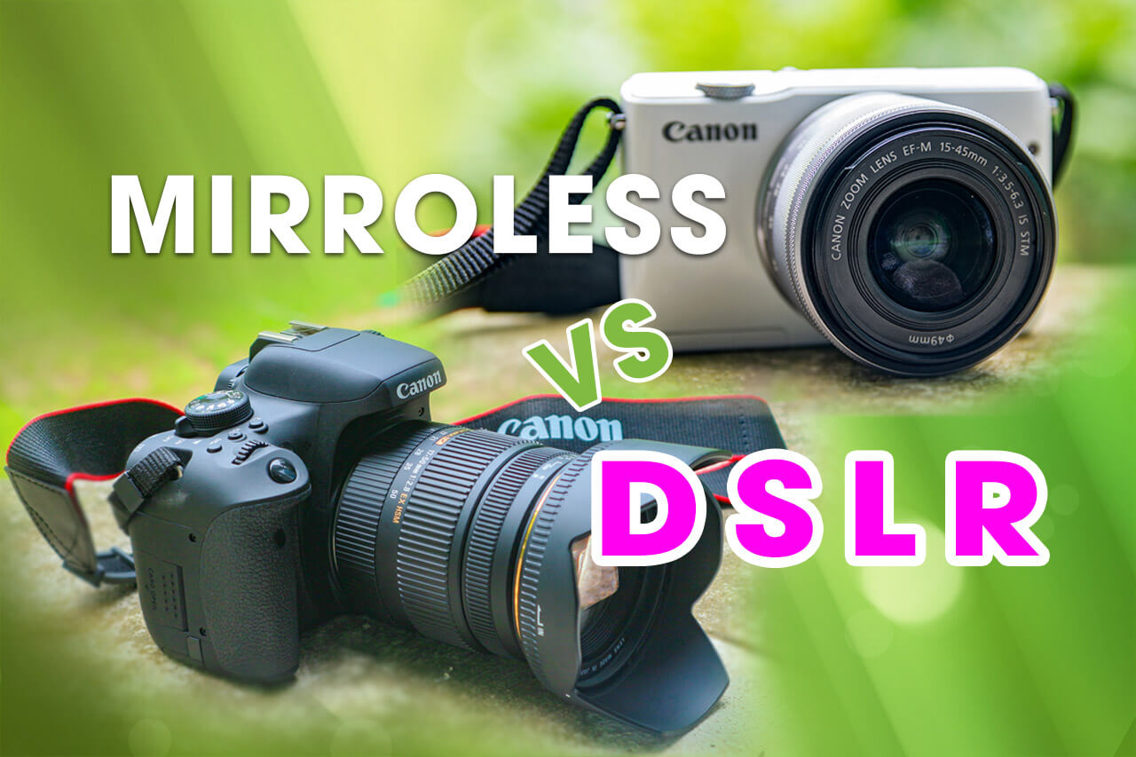 MIRROLESS VS DSLR